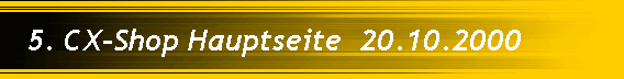 5. CX-Shop Hauptseite  20.10.2000